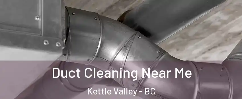  Duct Cleaning Near Me Kettle Valley - BC
