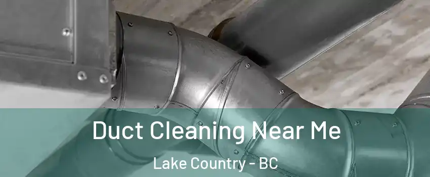  Duct Cleaning Near Me Lake Country - BC