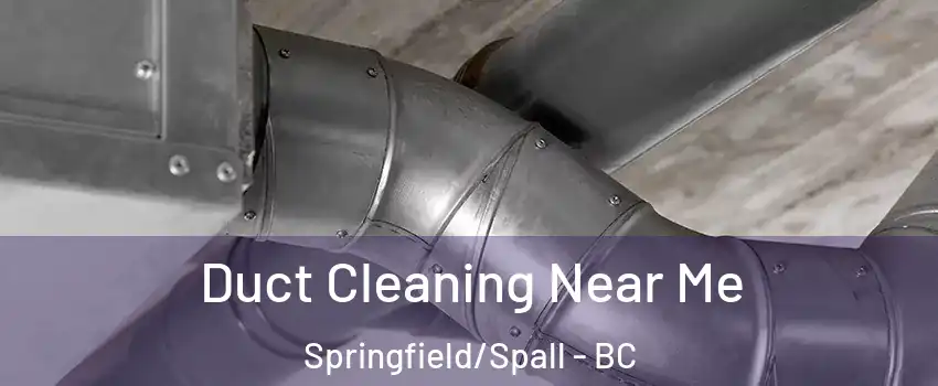  Duct Cleaning Near Me Springfield/Spall - BC