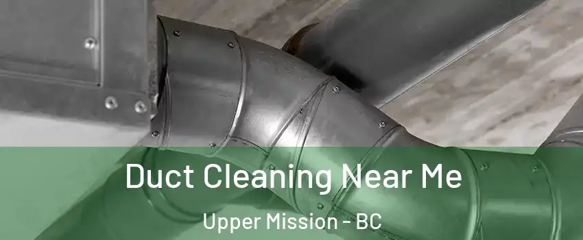 Duct Cleaning Near Me Upper Mission - BC