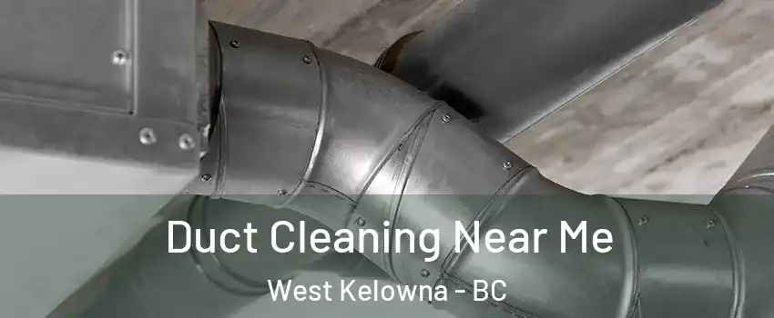  Duct Cleaning Near Me West Kelowna - BC