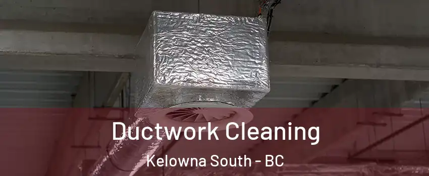  Ductwork Cleaning Kelowna South - BC