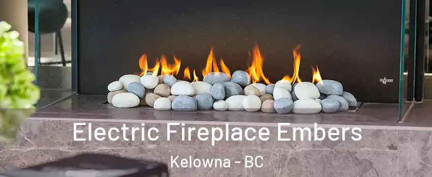  Electric Fireplace Embers Kelowna - BC