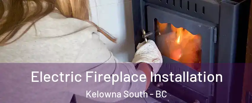  Electric Fireplace Installation Kelowna South - BC