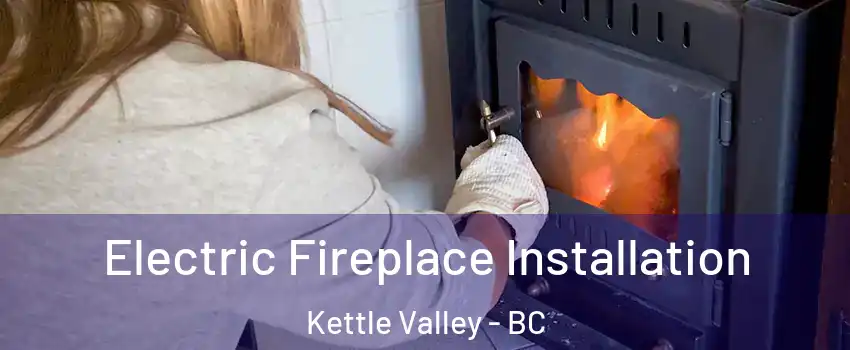  Electric Fireplace Installation Kettle Valley - BC