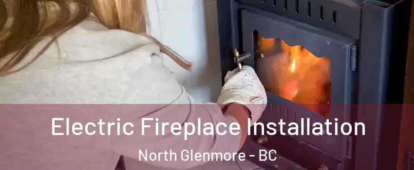  Electric Fireplace Installation North Glenmore - BC