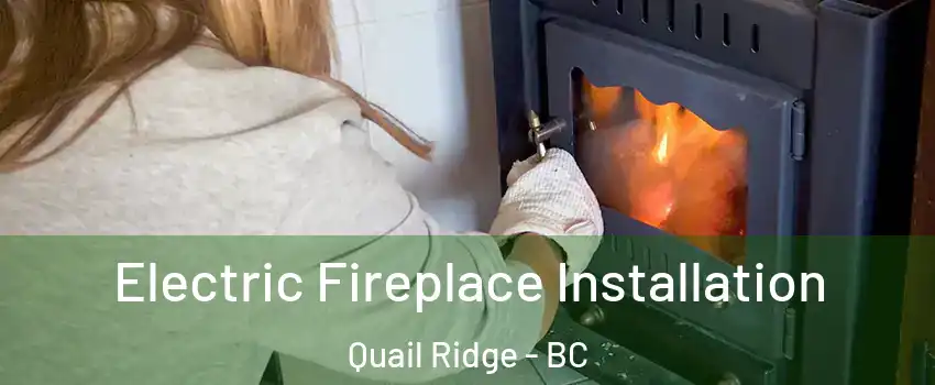  Electric Fireplace Installation Quail Ridge - BC