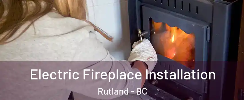  Electric Fireplace Installation Rutland - BC
