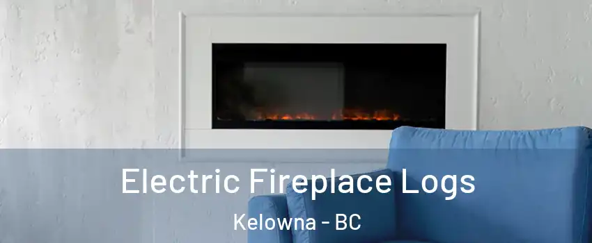  Electric Fireplace Logs Kelowna - BC