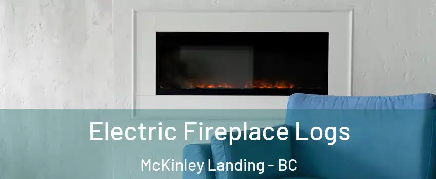 Electric Fireplace Logs McKinley Landing - BC