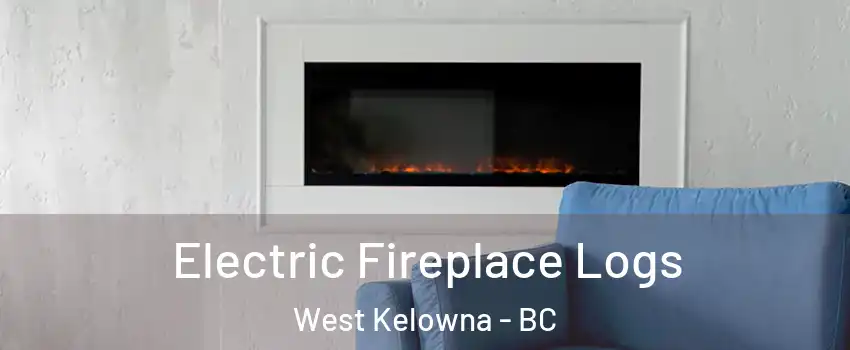  Electric Fireplace Logs West Kelowna - BC