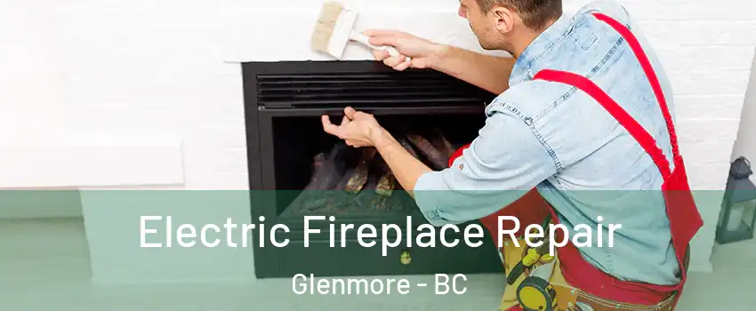  Electric Fireplace Repair Glenmore - BC
