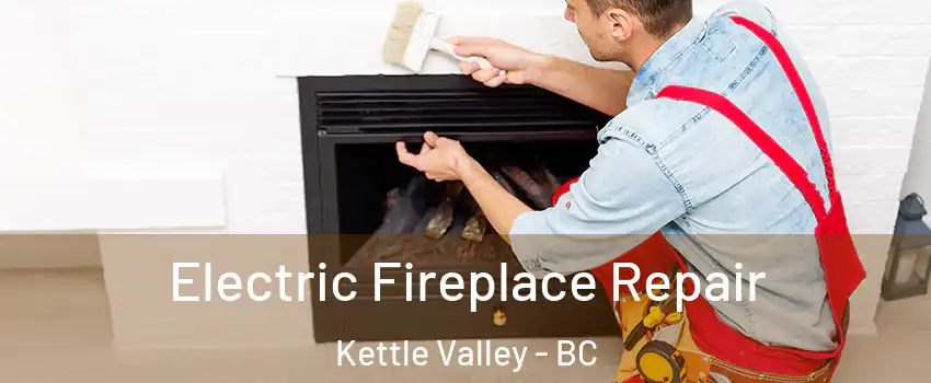  Electric Fireplace Repair Kettle Valley - BC