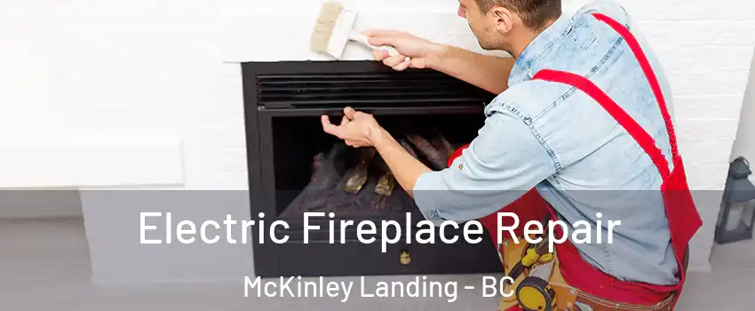  Electric Fireplace Repair McKinley Landing - BC