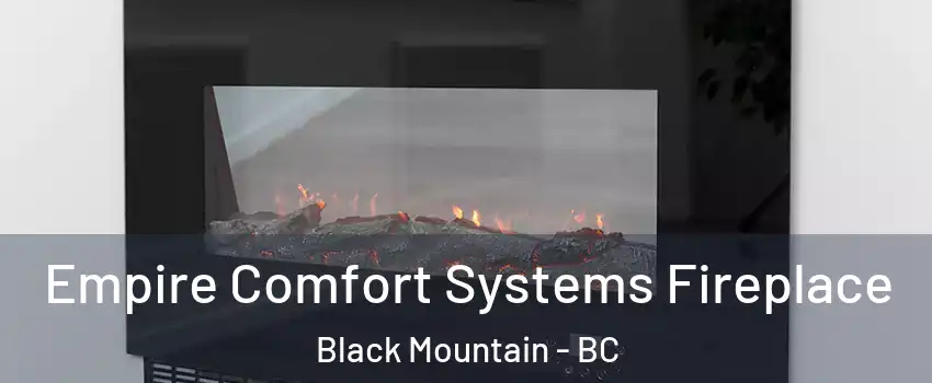 Empire Comfort Systems Fireplace Black Mountain - BC