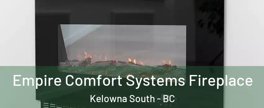 Empire Comfort Systems Fireplace Kelowna South - BC