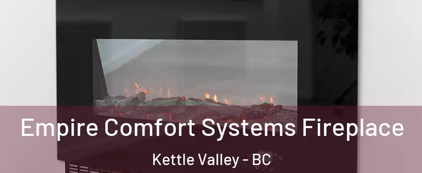 Empire Comfort Systems Fireplace Kettle Valley - BC