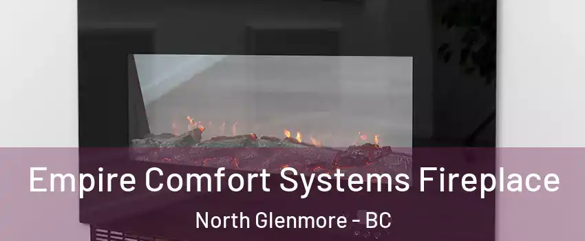 Empire Comfort Systems Fireplace North Glenmore - BC