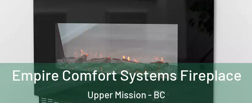 Empire Comfort Systems Fireplace Upper Mission - BC