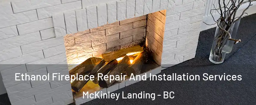  Ethanol Fireplace Repair And Installation Services McKinley Landing - BC