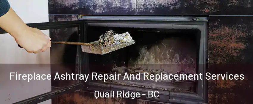  Fireplace Ashtray Repair And Replacement Services Quail Ridge - BC