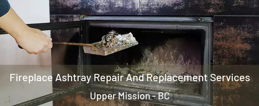  Fireplace Ashtray Repair And Replacement Services Upper Mission - BC