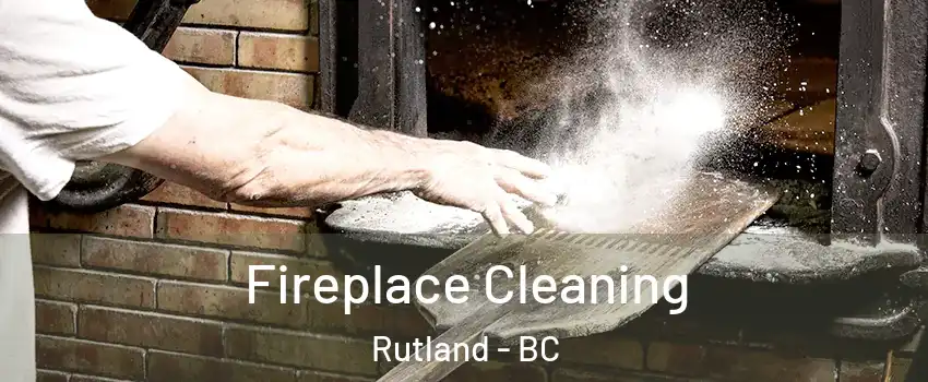  Fireplace Cleaning Rutland - BC