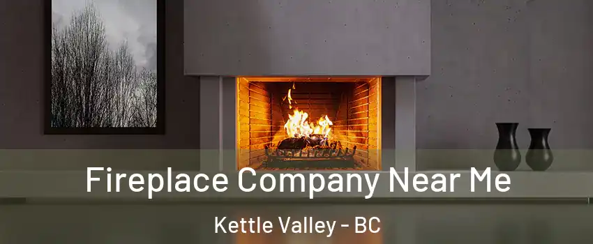 Fireplace Company Near Me Kettle Valley - BC