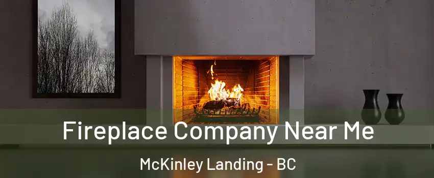 Fireplace Company Near Me McKinley Landing - BC