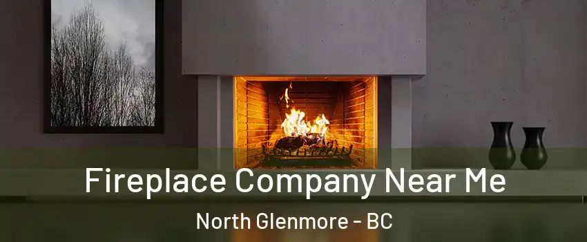 Fireplace Company Near Me North Glenmore - BC