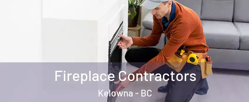  Fireplace Contractors Kelowna - BC