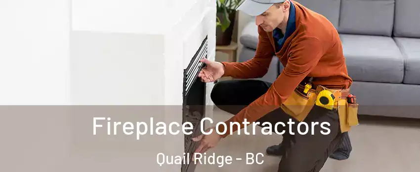 Fireplace Contractors Quail Ridge - BC