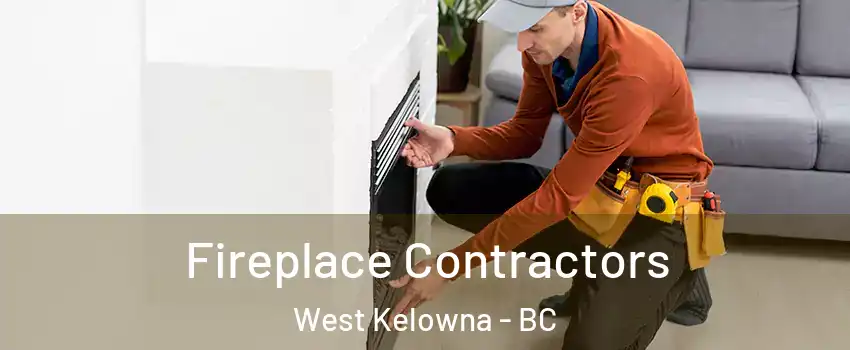 Fireplace Contractors West Kelowna - BC