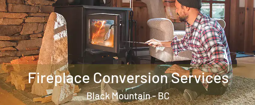 Fireplace Conversion Services Black Mountain - BC