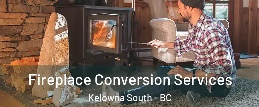 Fireplace Conversion Services Kelowna South - BC