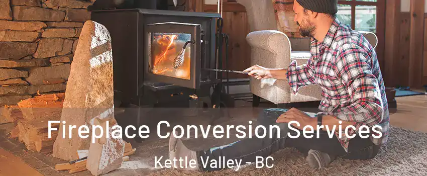 Fireplace Conversion Services Kettle Valley - BC
