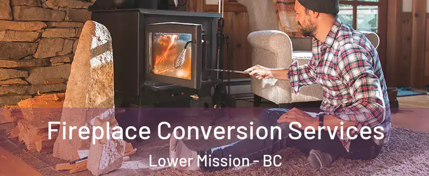 Fireplace Conversion Services Lower Mission - BC