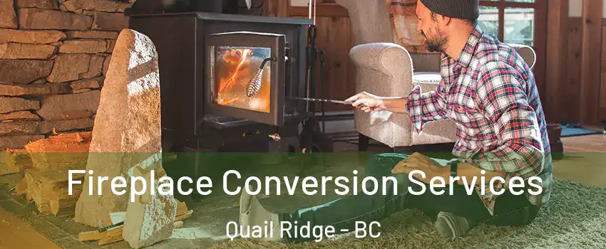  Fireplace Conversion Services Quail Ridge - BC
