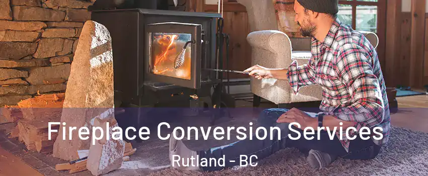  Fireplace Conversion Services Rutland - BC