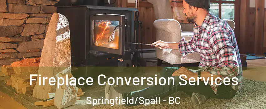 Fireplace Conversion Services Springfield/Spall - BC