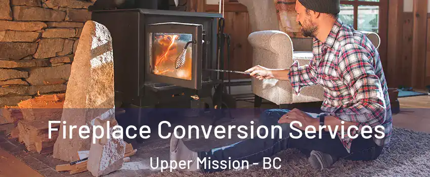 Fireplace Conversion Services Upper Mission - BC