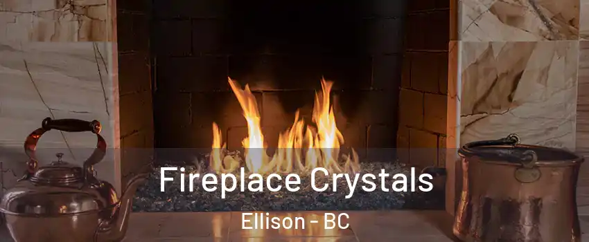  Fireplace Crystals Ellison - BC