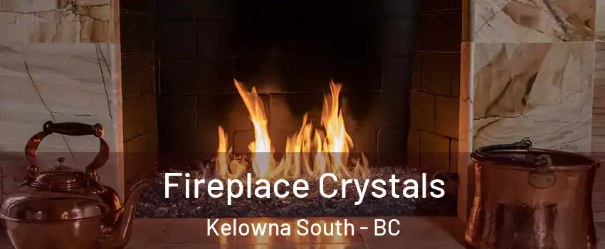  Fireplace Crystals Kelowna South - BC