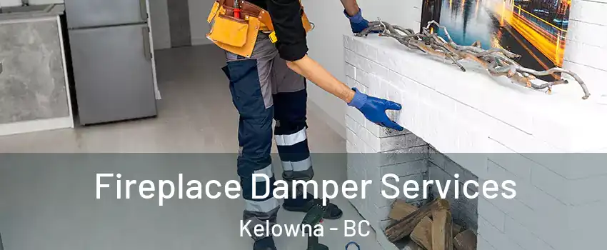 Fireplace Damper Services Kelowna - BC