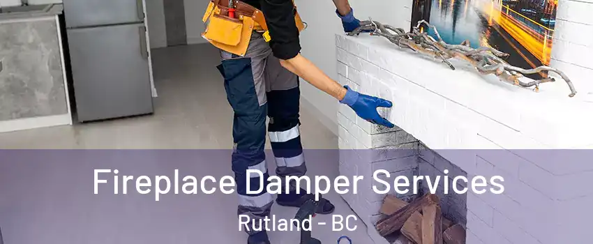 Fireplace Damper Services Rutland - BC