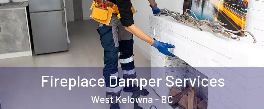 Fireplace Damper Services West Kelowna - BC