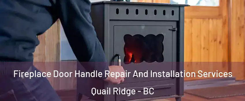  Fireplace Door Handle Repair And Installation Services Quail Ridge - BC