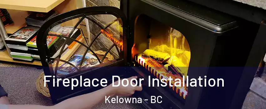  Fireplace Door Installation Kelowna - BC