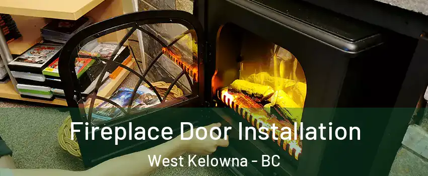  Fireplace Door Installation West Kelowna - BC