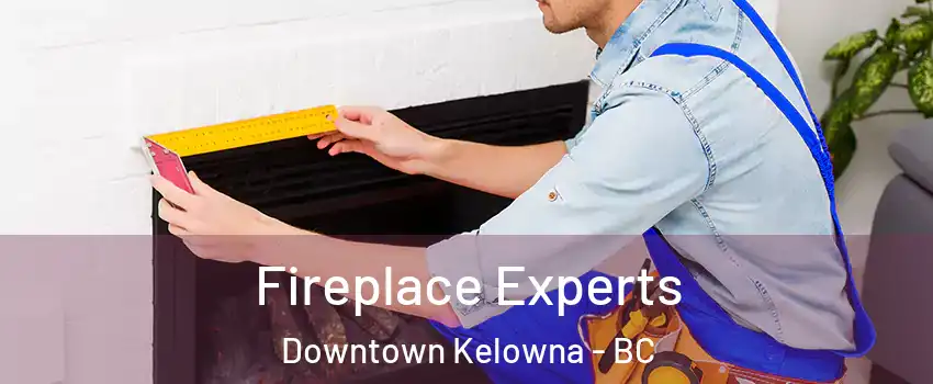 Fireplace Experts Downtown Kelowna - BC
